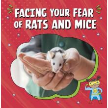 Facing Your Fear of Rats and Mice by Renee Biermann Hardcover Book