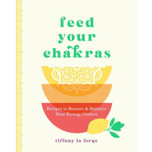 Feed Your Chakras by Tiffany La Forge Hardcover Book