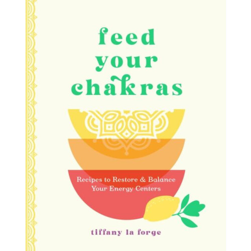 Feed Your Chakras by Tiffany La Forge Hardcover Book