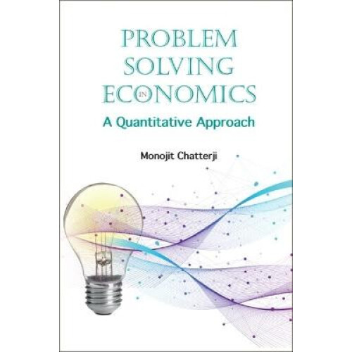 Problem Solving In Economics A Quantitative Approach by Chatterji Mono