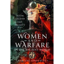 Women and Warfare in the Ancient World by Karlene JonesBley Hardcover