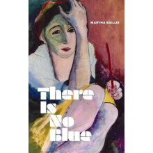 There Is No Blue by Martha Baillie Hardcover Book