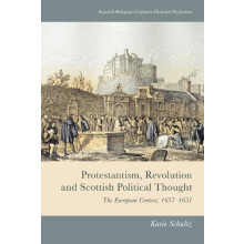 Protestantism Revolution and Scottish Political Thought by Schultz Kar
