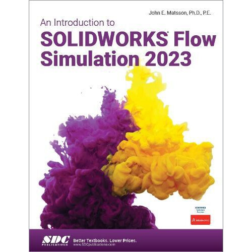 An Introduction to SOLIDWORKS Flow Simulation 2023 by John E. Matsson