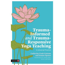 TraumaInformed and TraumaResponsive Yoga Teaching by Joanne Spence Pap