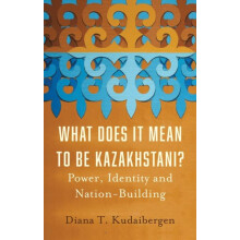 What Does It Mean to Be Kazakhstani by Diana T. Kudaibergen Hardcover