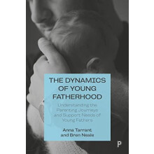 The Dynamics of Young Fatherhood by Anna University of Lincoln Tarrant