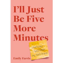 Ill Just Be Five More Minutes by Emily Farris Paperback Book