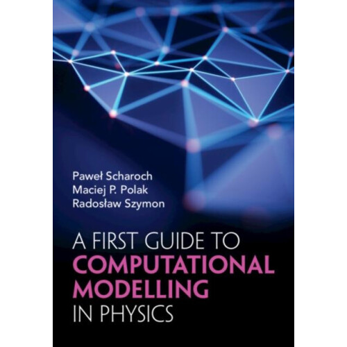 A First Guide to Computational Modelling in Physics by Radoslaw Wrocla