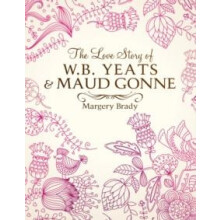 The Love Story Of W.B. Yeats amp Maud Gonne by Mrs Margery Brady Hardc