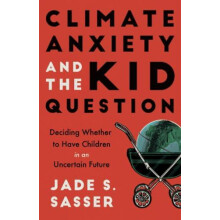 Climate Anxiety and the Kid Question by Jade Sasser Paperback Book