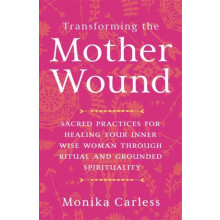 Transforming the Mother Wound by Monika Carless Paperback Book