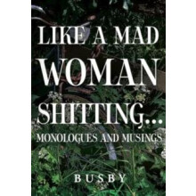 Like a mad woman shitting by Paul Busby Paperback Book
