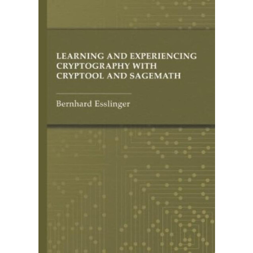 Learning and Experiencing Cryptography with CrypTool and SageMath by B