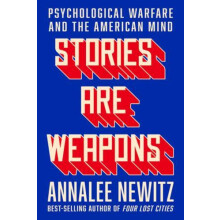 Stories Are Weapons by Annalee Newitz Hardcover Book