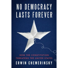 No Democracy Lasts Forever by Chemerinsky Erwin University of Californ