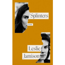 Splinters by Leslie Jamison Hardcover Book