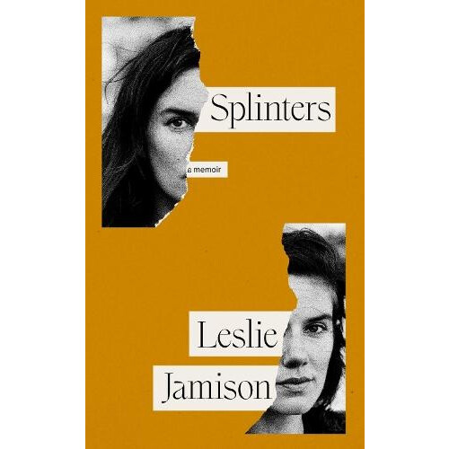 Splinters by Leslie Jamison Hardcover Book