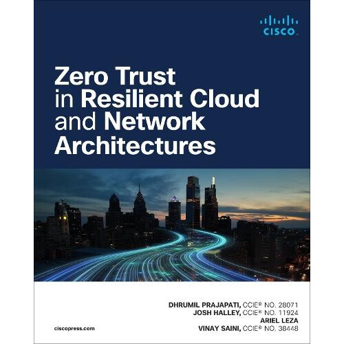 Zero Trust in Resilient Cloud and Network Architectures by Vinay Saini