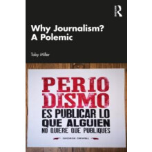 Why Journalism A Polemic by Toby Miller Paperback Book