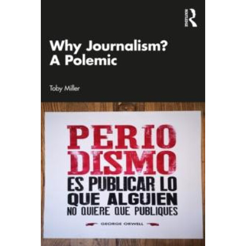 Why Journalism A Polemic by Toby Miller Paperback Book
