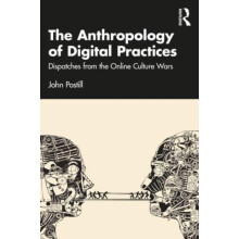 The Anthropology of Digital Practices by John Postill Paperback Book
