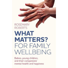 WHAT MATTERS For family wellbeing by Rosemary Roberts Paperback Book