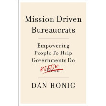 Mission Driven Bureaucrats by Honig Dan Associate Professor of Public