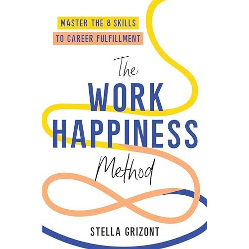 The Work Happiness Method by Stella Grizont Paperback Book