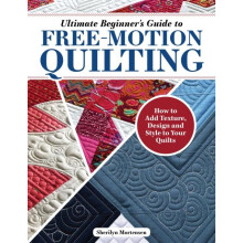 Ultimate Beginners Guide to FreeMotion Quilting by Sherilyn Mortensen