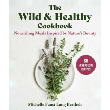 The Wild amp Healthy Cookbook by Michelle Faust Lang Berthels Hardcove