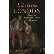 Libertine London by Julie Peakman Hardcover Book
