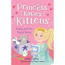Ruby and the Royal Baby Princess Katies Kittens 5 by Julie Sykes Paper