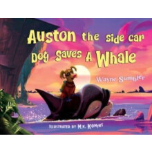 Auston the Side Car Dog Saves a Whale by Wayne Sumbler Paperback Book