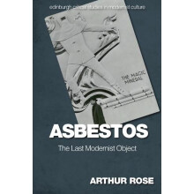 Asbestos The Last Modernist Object by Rose Arthur Senior Research Fell