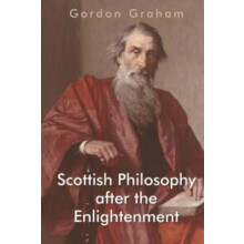 Scottish Philosophy after the Enlightenment by Graham Gordon Professor