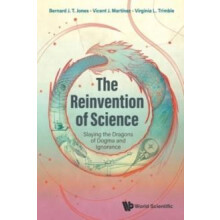 Reinvention Of Science The Slaying The Dragons Of Dogma And Ignorance