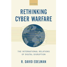 Rethinking Cyber Warfare by Edelman R. David Distinguished Fellow Inte