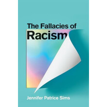 The Fallacies of Racism by Sims Jennifer Patrice University of Alabama