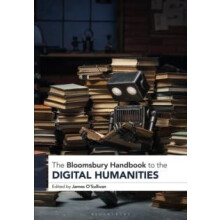 The Bloomsbury Handbook to the Digital Humanities Paperback Book
