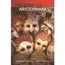 The Spirit of Aristophanes by Dixon Dustin W Assistant Professor of Cl