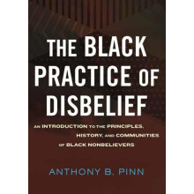 The Black Practice of Disbelief by Anthony Pinn Hardcover Book