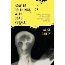 How to Do Things with Dead People by Alice Dailey Paperback Book