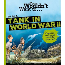 You Wouldnt Want To Be In A Tank In World War Two by Roger Canavan Pap