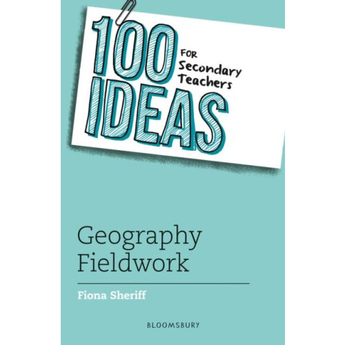 100 Ideas for Secondary Teachers Geography Fieldwork by Fiona Sheriff