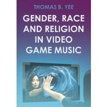 Gender Race and Religion in Video Game Music by Thomas B. Yee Hardcove