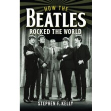 How The Beatles Rocked The World by Stephen F. Kelly Hardcover Book