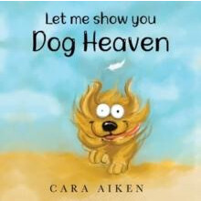 Let me show you Dog Heaven by Cara Aiken Paperback Book