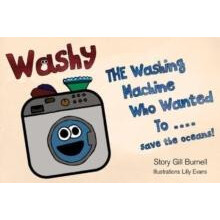 Washy The Washing Machine Who Wanted To... Save the Oceans by Gill Bur
