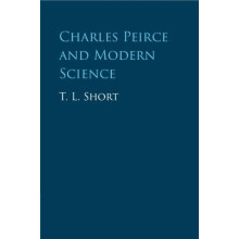 Charles Peirce and Modern Science by T. L. Short Paperback Book